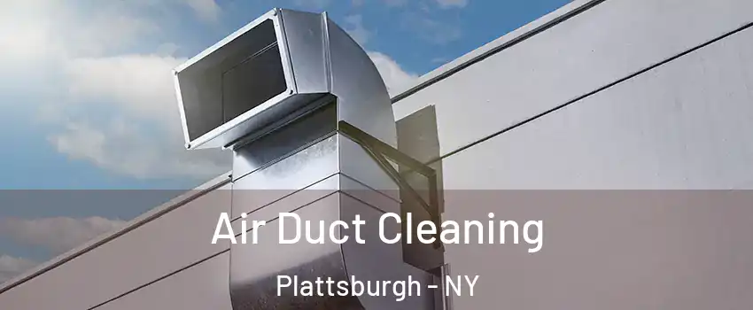  Air Duct Cleaning Plattsburgh - NY