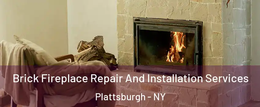  Brick Fireplace Repair And Installation Services Plattsburgh - NY