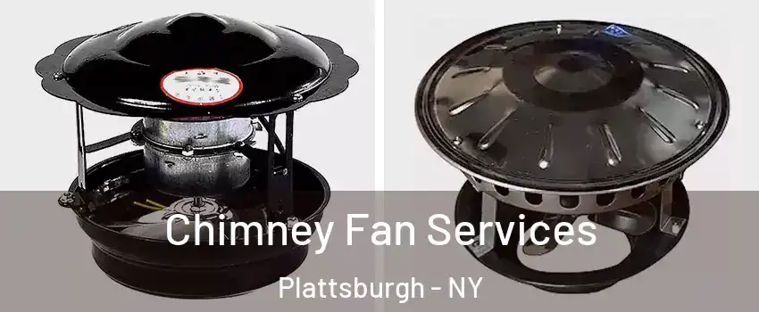  Chimney Fan Services Plattsburgh - NY
