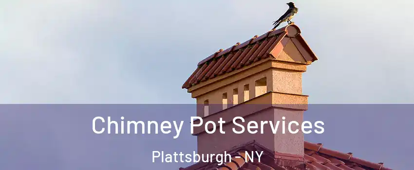  Chimney Pot Services Plattsburgh - NY