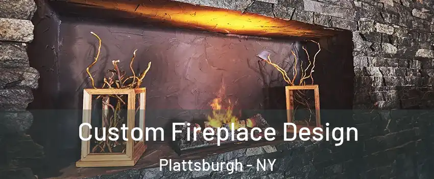  Custom Fireplace Design Plattsburgh - NY