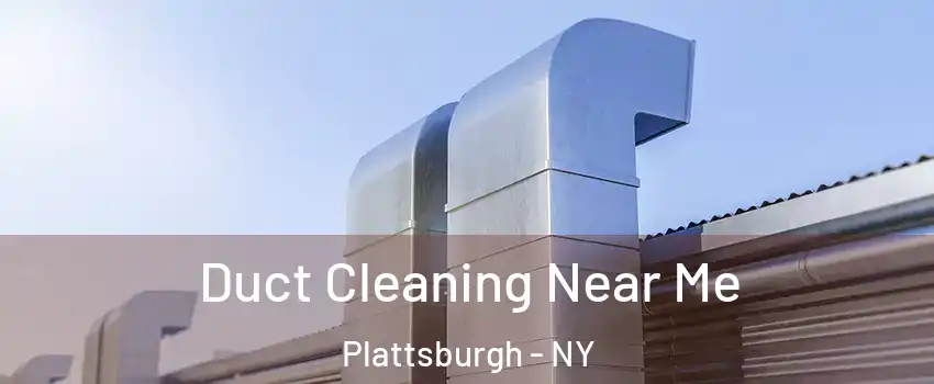  Duct Cleaning Near Me Plattsburgh - NY
