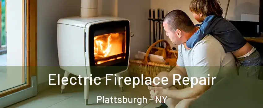  Electric Fireplace Repair Plattsburgh - NY