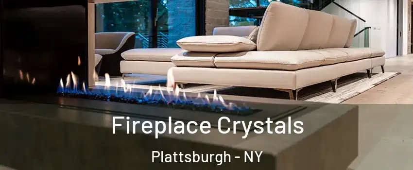  Fireplace Crystals Plattsburgh - NY