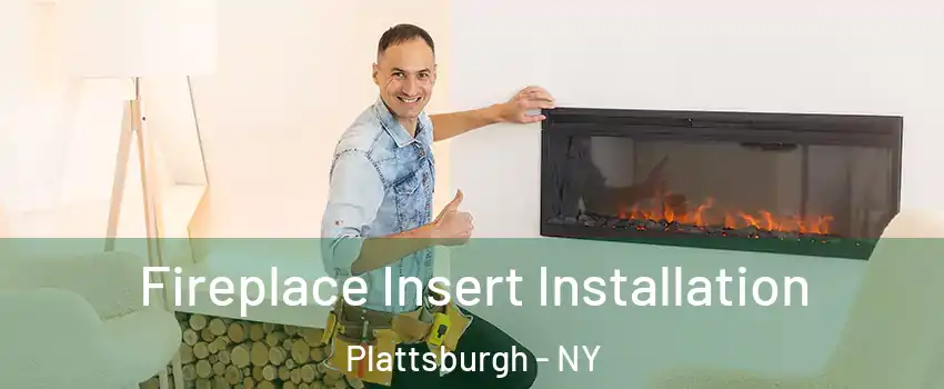  Fireplace Insert Installation Plattsburgh - NY