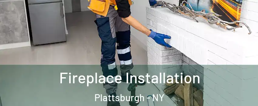  Fireplace Installation Plattsburgh - NY