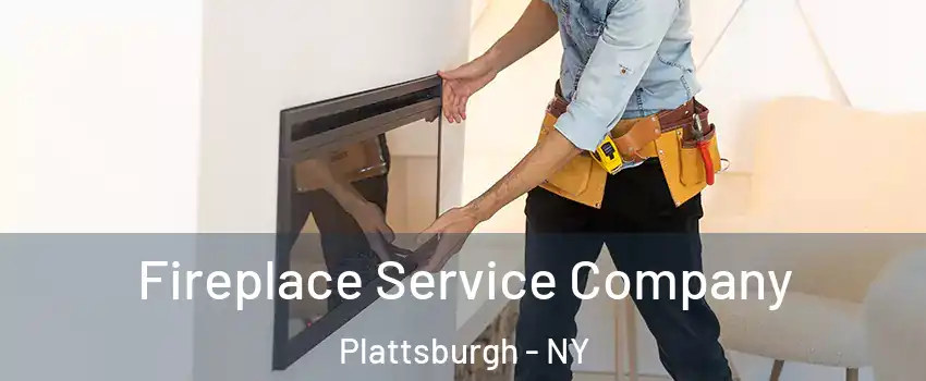 Fireplace Service Company Plattsburgh - NY