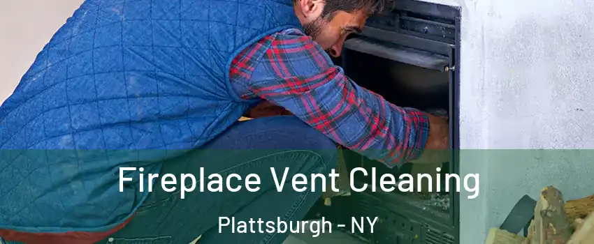  Fireplace Vent Cleaning Plattsburgh - NY