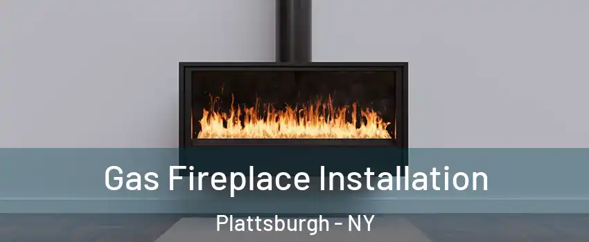  Gas Fireplace Installation Plattsburgh - NY