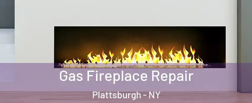  Gas Fireplace Repair Plattsburgh - NY