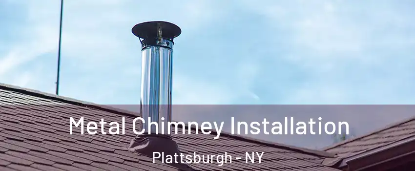 Metal Chimney Installation Plattsburgh - NY