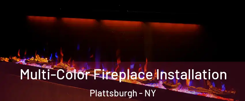  Multi-Color Fireplace Installation Plattsburgh - NY