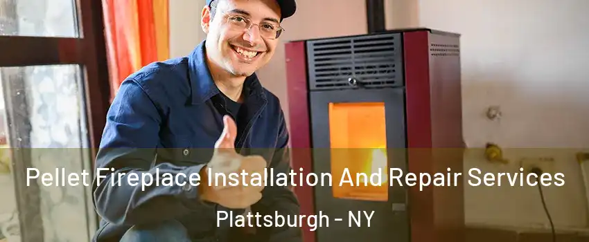  Pellet Fireplace Installation And Repair Services Plattsburgh - NY