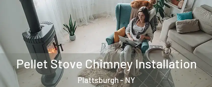  Pellet Stove Chimney Installation Plattsburgh - NY