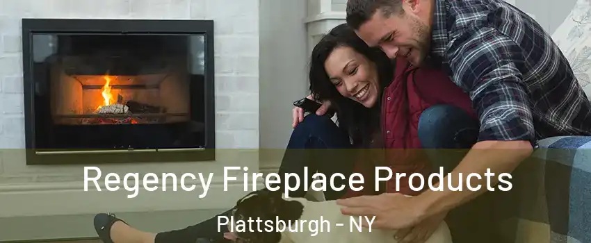  Regency Fireplace Products Plattsburgh - NY