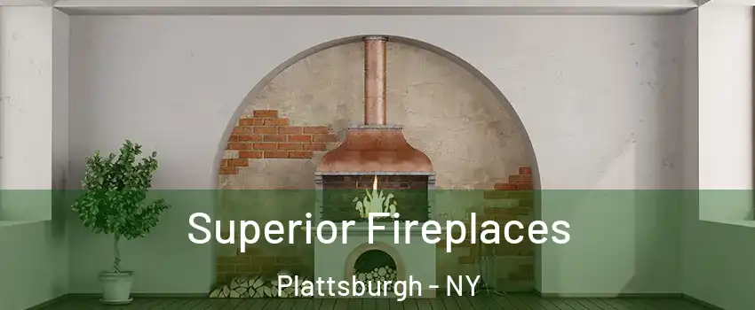  Superior Fireplaces Plattsburgh - NY