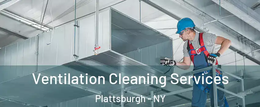 Ventilation Cleaning Services Plattsburgh - NY