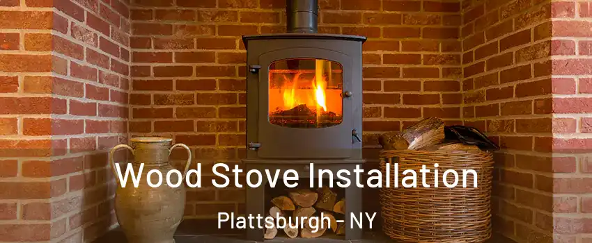  Wood Stove Installation Plattsburgh - NY
